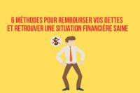 6 méthodes pour rembourser vos dettes et retrouver une situation financière saine